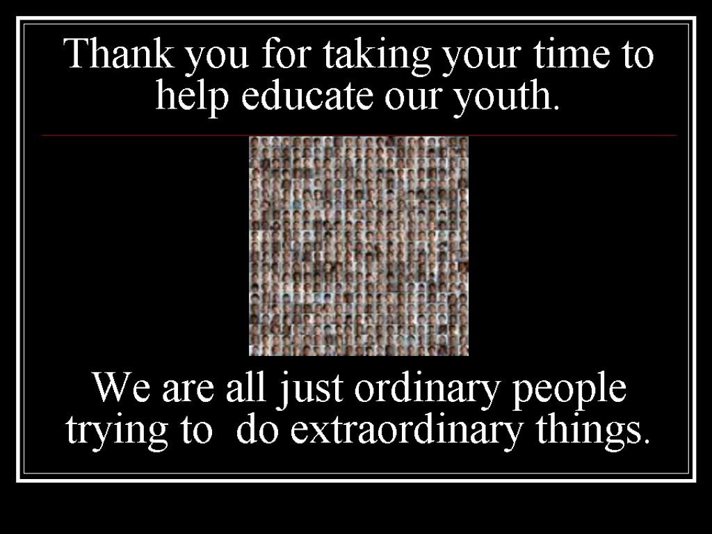Thank you for taking your time to help educate our youth. We are all